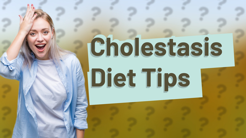 Cholestasis Diet Tips