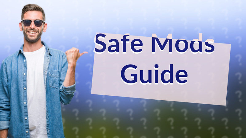 Safe Mods Guide