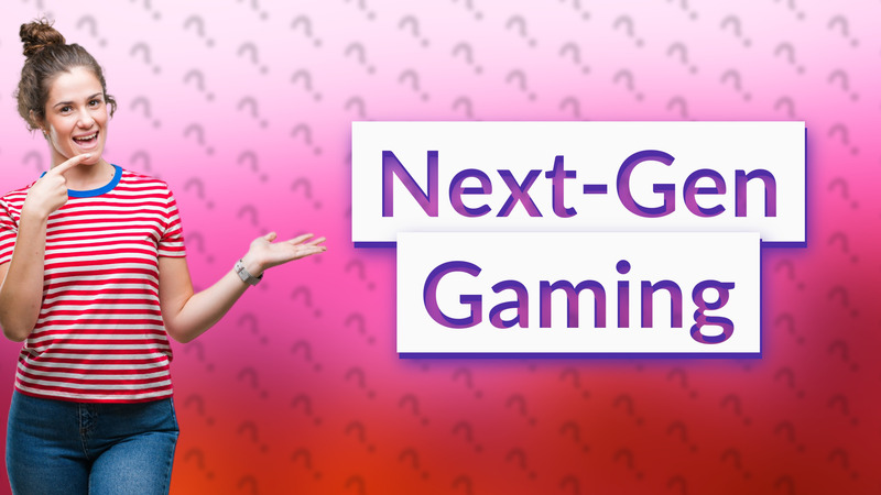 Next-Gen Gaming