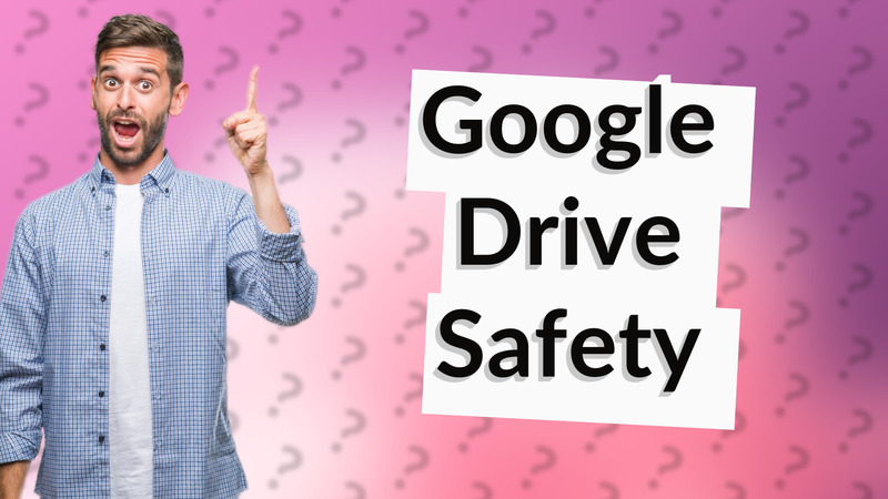 Google Drive Safety