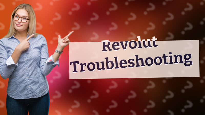Revolut Troubleshooting