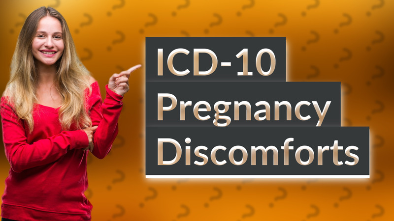 ICD-10 Pregnancy Discomforts