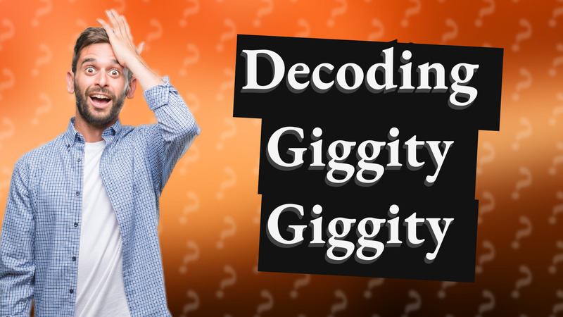 Decoding Giggity Giggity