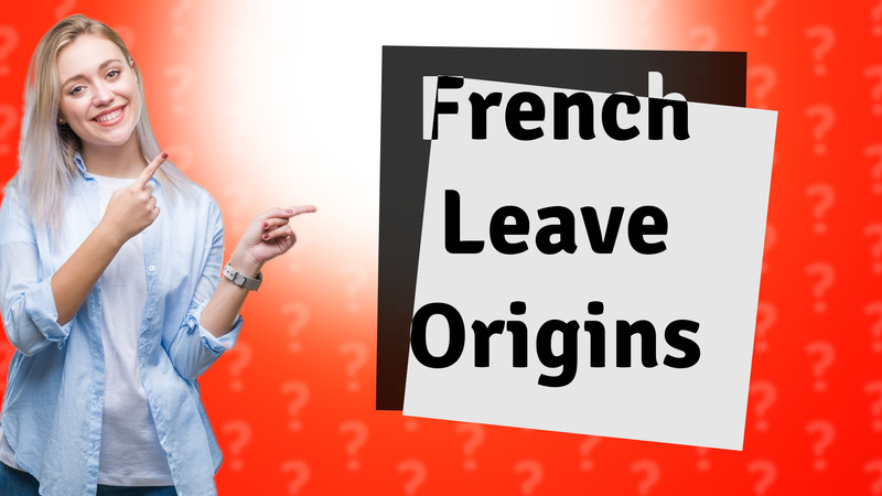 French Leave Origins
