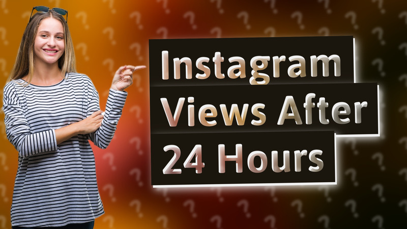 Instagram Views After 24 Hours