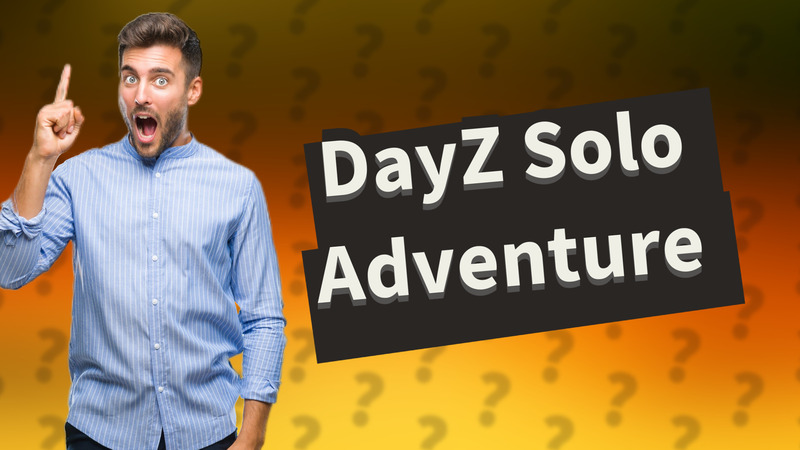DayZ Solo Adventure