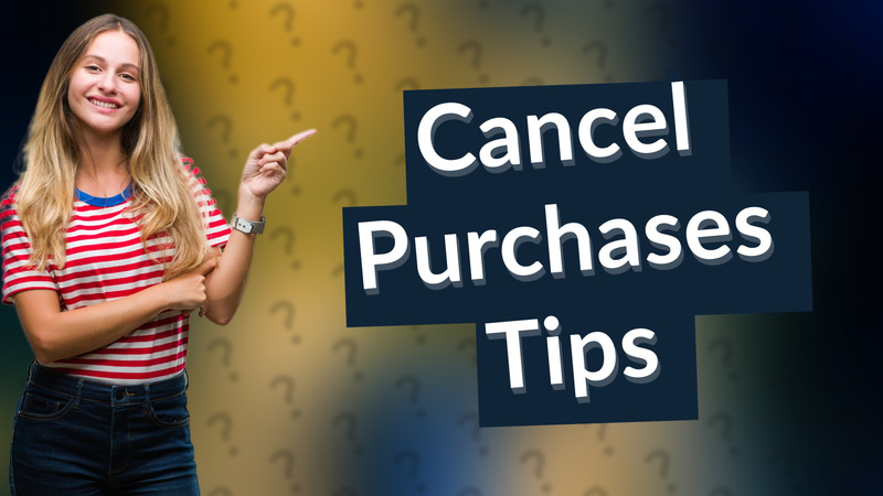 Cancel Purchases Tips