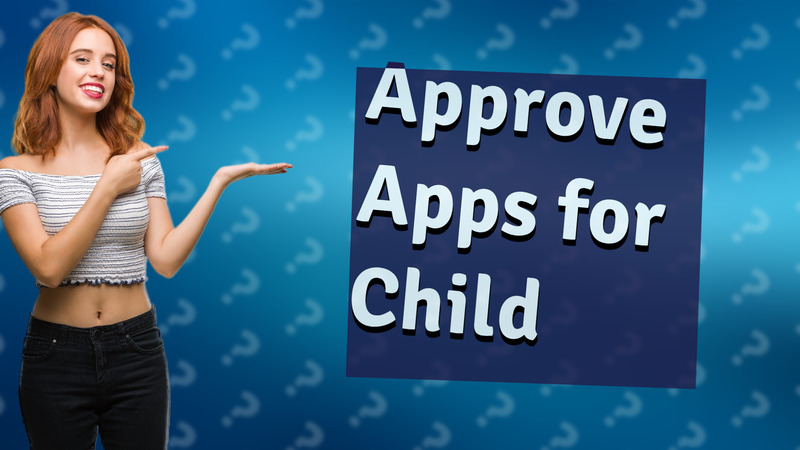 Approve Apps for Child