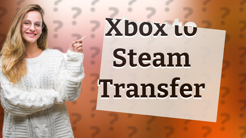Xbox to Steam Transfer