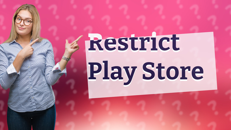 Restrict Play Store