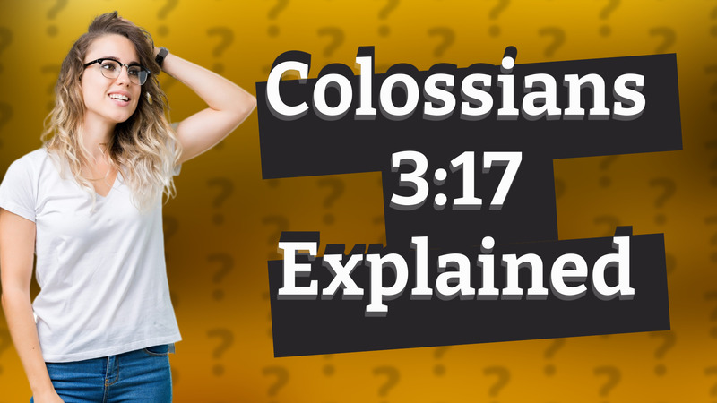 Colossians 3:17 Explained