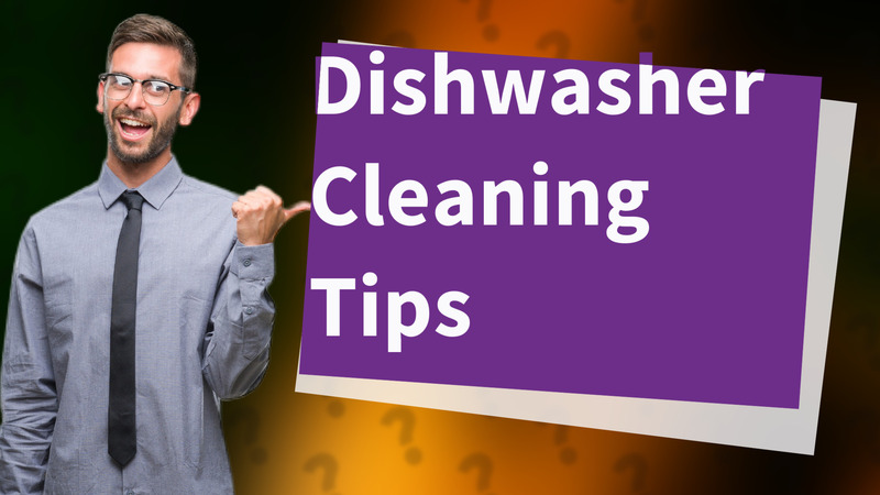 Dishwasher Cleaning Tips