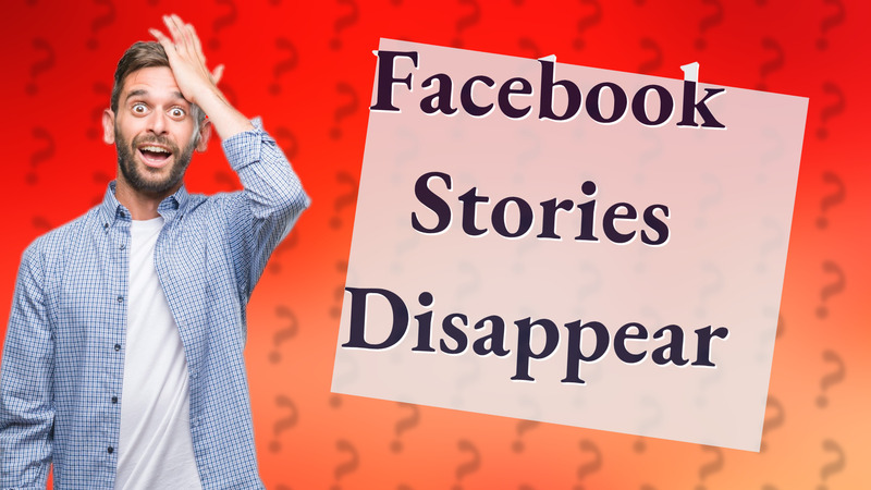 Facebook Stories Disappear