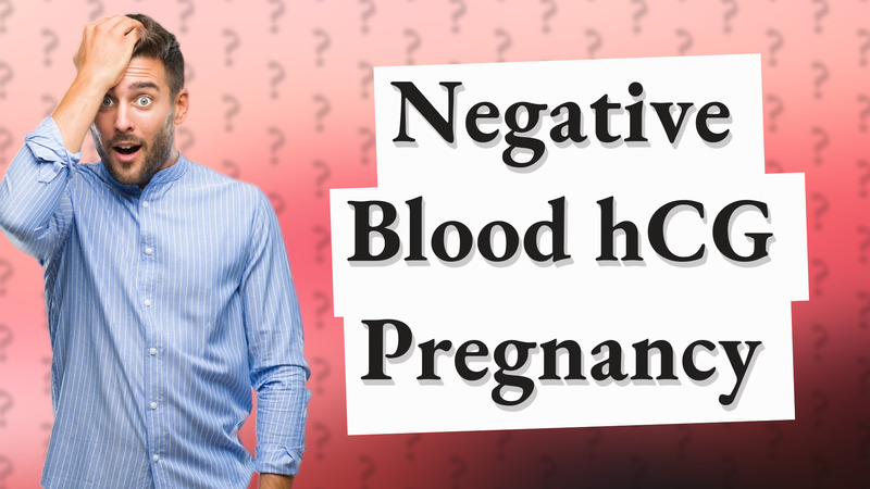 Negative Blood hCG Pregnancy