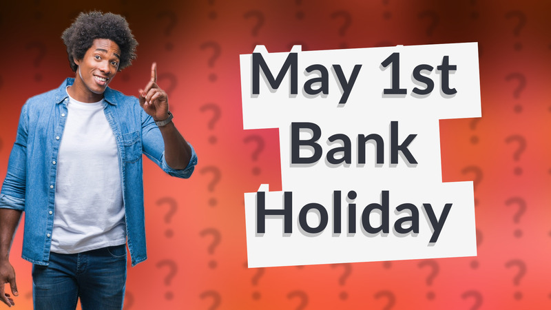 May 1st Bank Holiday