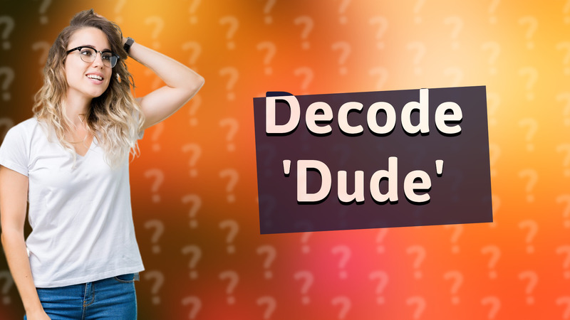 Decode 'Dude'