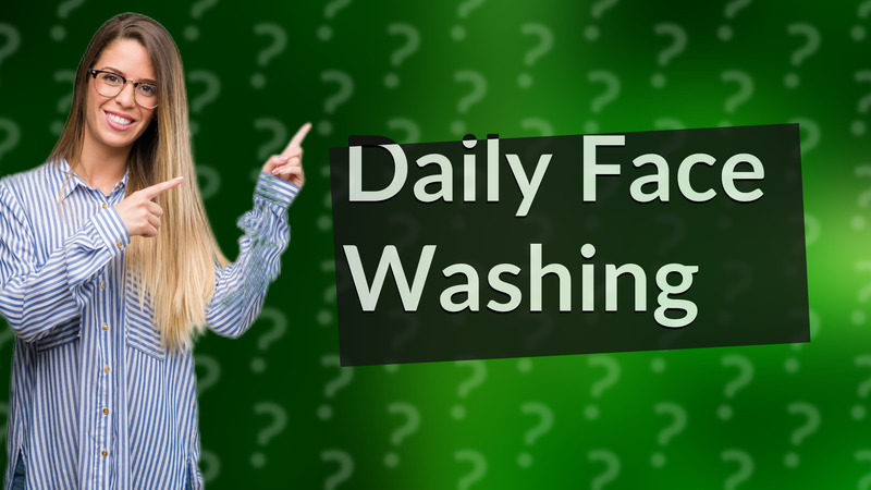 Daily Face Washing