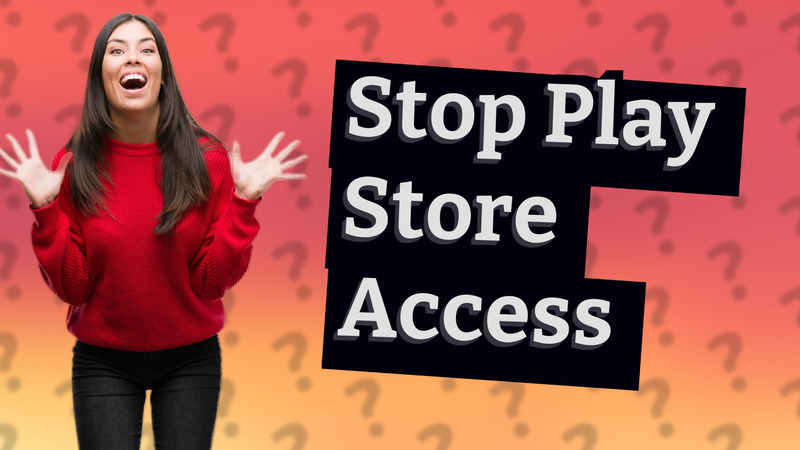 Stop Play Store Access