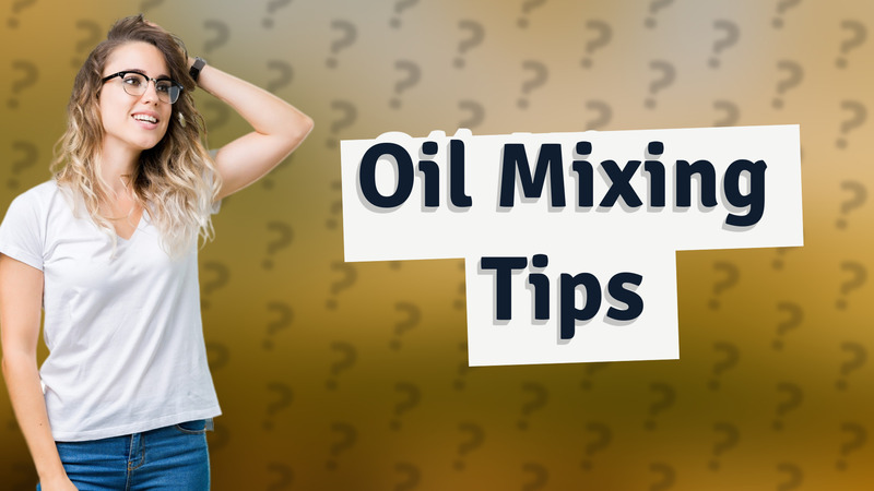 Oil Mixing Tips