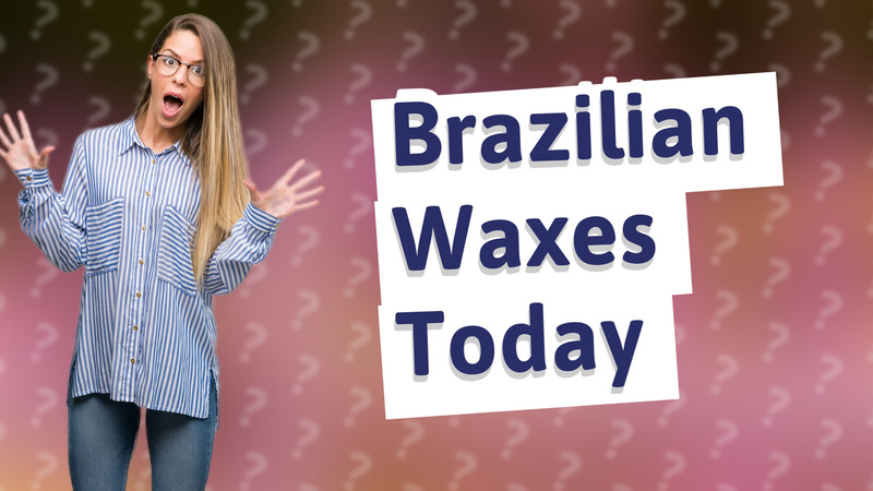 Brazilian Waxes Today