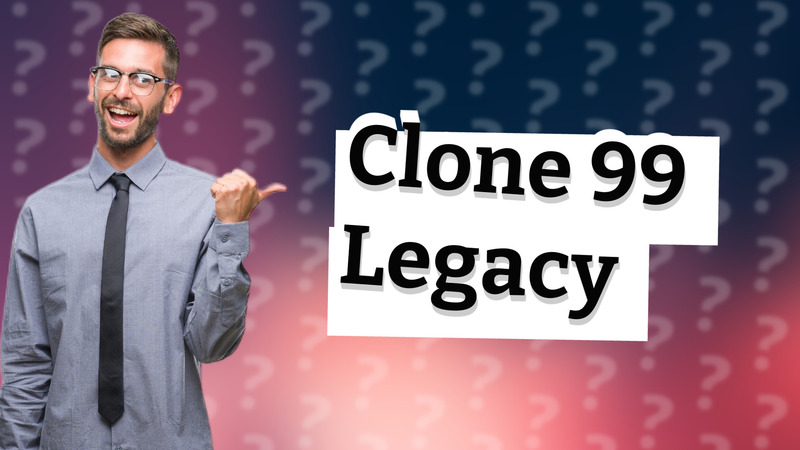 Clone 99 Legacy