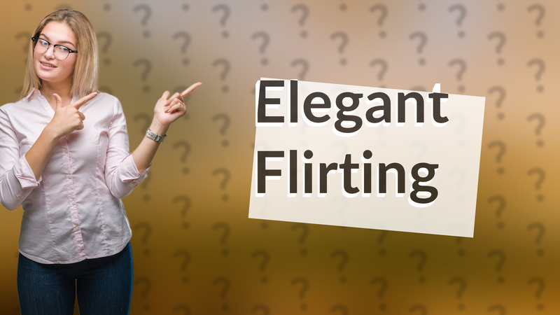 Elegant Flirting