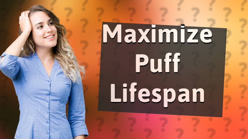 Maximize Puff Lifespan