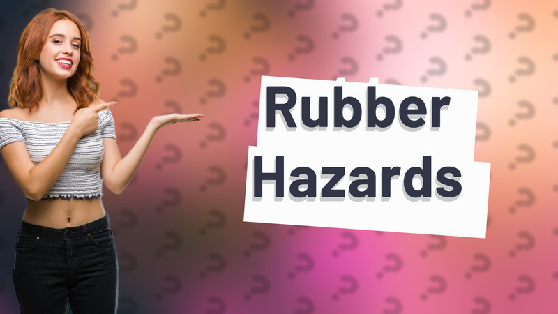 Rubber Hazards