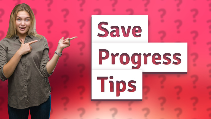 Save Progress Tips