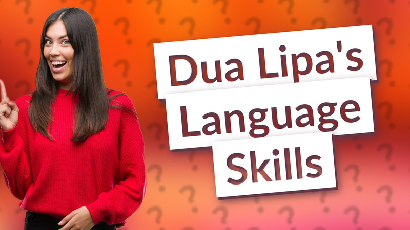 Dua Lipa's Language Skills