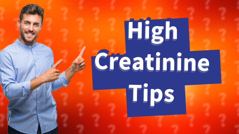 High Creatinine Tips