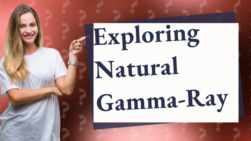 Exploring Natural Gamma-Ray