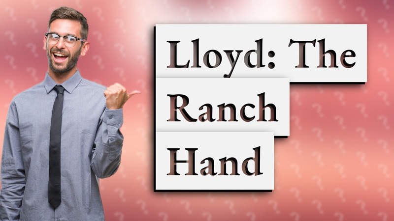 Lloyd: The Ranch Hand