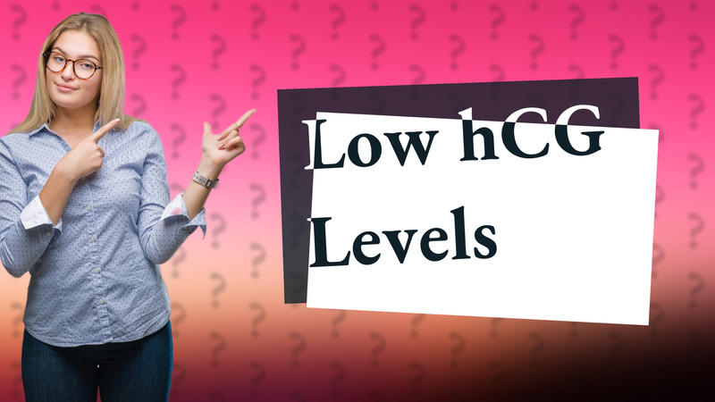 Low hCG Levels