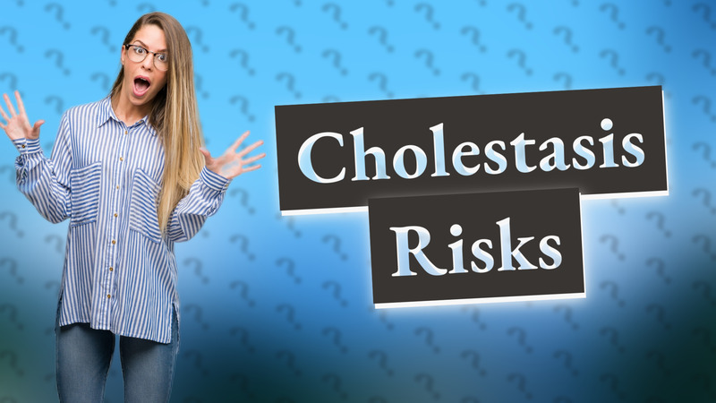 Cholestasis Risks