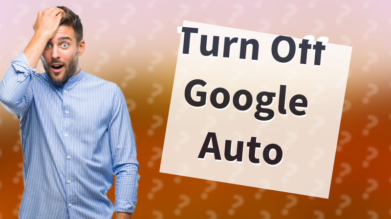 Turn Off Google Auto
