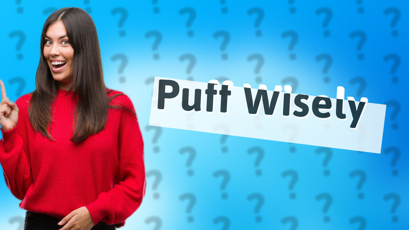Puff Wisely