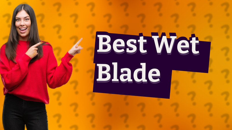 Best Wet Blade