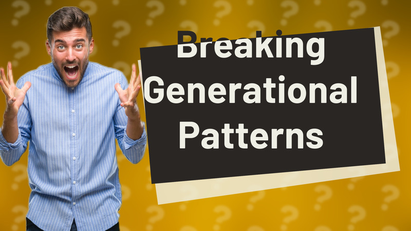 Breaking Generational Patterns