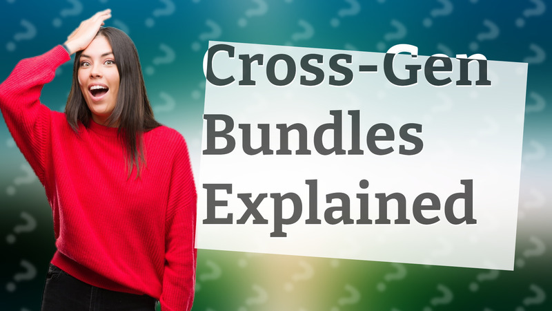 Cross-Gen Bundles Explained