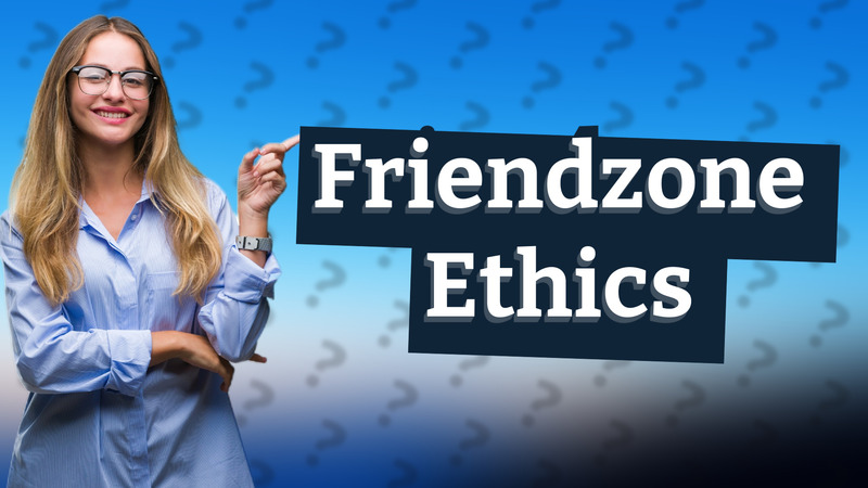 Friendzone Ethics