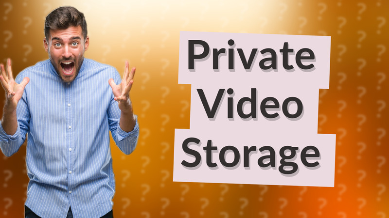 Private Video Storage