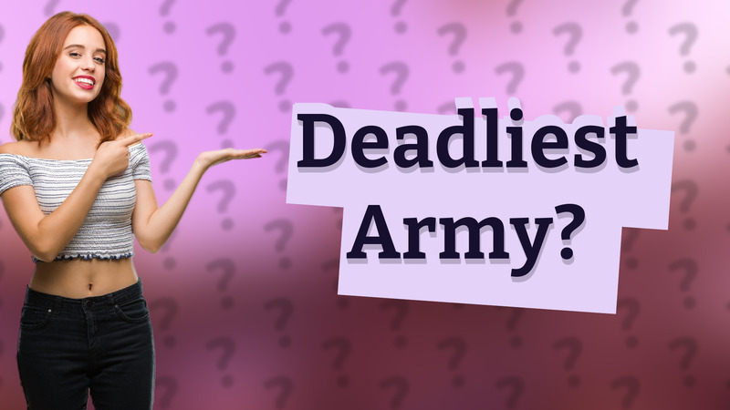 Deadliest Army?