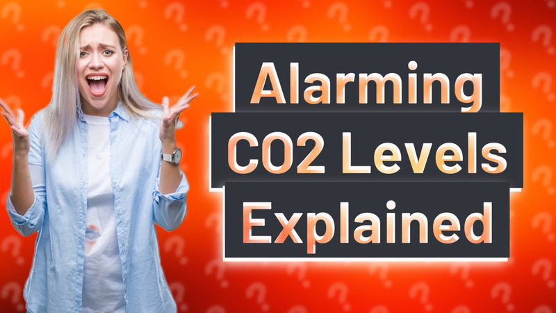 Alarming CO2 Levels Explained