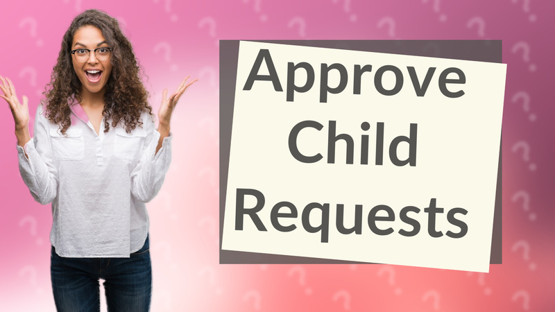 Approve Child Requests