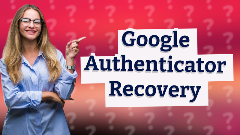 Google Authenticator Recovery