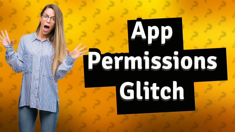 App Permissions Glitch