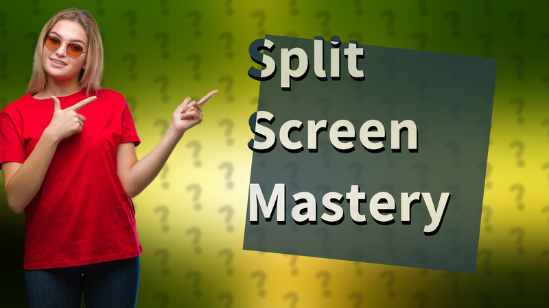 Split Screen Mastery