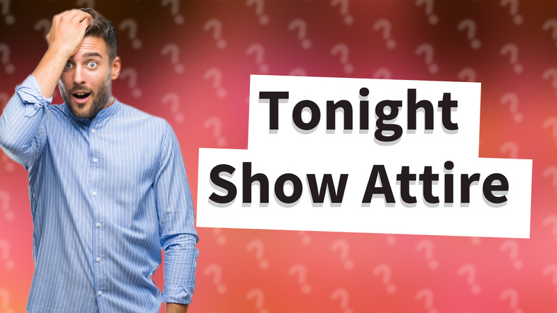 Tonight Show Attire