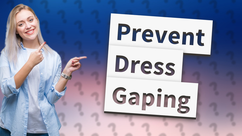 Prevent Dress Gaping